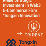 Trident、Web3 eコマース企業「Tongxin Innovation」に戦略的投資