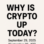 まとめ記事:Why Is Crypto Up Today? – 2025年9月29日(日本時間9月30日)